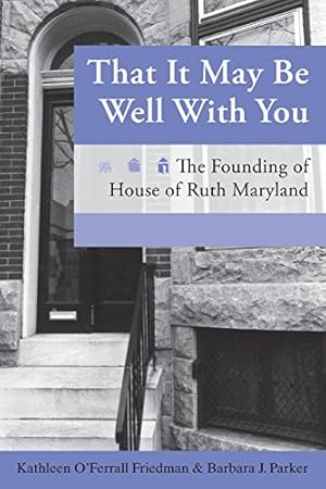 Seller image for That It May Be Well with You: The Founding of House of Ruth Maryland by O'Ferrall Friedman, Kathleen, Parker, Barbara J. [Paperback ] for sale by booksXpress