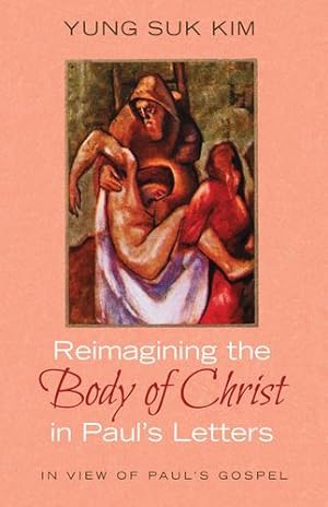Immagine del venditore per Reimagining the Body of Christ in Paul's Letters by Kim, Yung Suk [Hardcover ] venduto da booksXpress