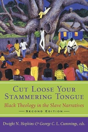 Seller image for Cut Loose Your Stammering Tongue: Black Theology in the Slave Narratives, 2nd Edition by Dwight N. Hopkins, George C. L. Cummings [Paperback ] for sale by booksXpress