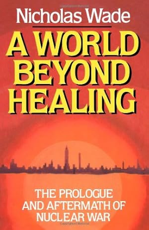 Seller image for A World Beyond Healing: The Prologue and Aftermath of Nuclear War by Wade, Nicholas [Paperback ] for sale by booksXpress