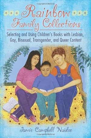 Seller image for Rainbow Family Collections: Selecting and Using Children's Books with Lesbian, Gay, Bisexual, Transgender, and Queer Content (Children's and Young Adult Literature Reference) by Naidoo, Jamie Campbell, Naidoo, Jamie Campbell [Hardcover ] for sale by booksXpress