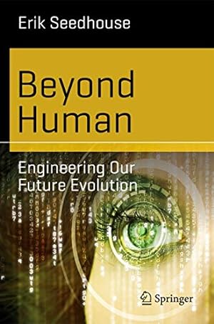 Immagine del venditore per Beyond Human: Engineering Our Future Evolution (Science and Fiction) by Seedhouse, Erik [Paperback ] venduto da booksXpress