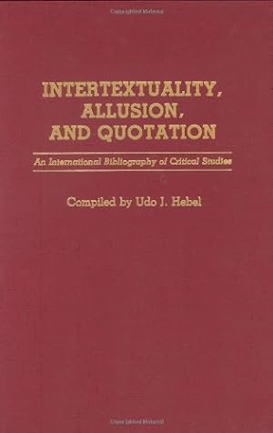 Seller image for Intertextuality, Allusion, and Quotation: An International Bibliography of Critical Studies (Bibliographies and Indexes in World Literature) by Hebel, Udo J. [Hardcover ] for sale by booksXpress