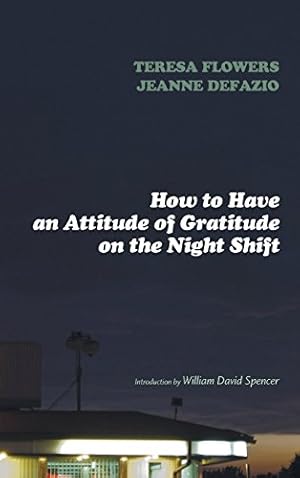 Seller image for How to Have an Attitude of Gratitude on the Night Shift by Flowers, Teresa, DeFazio, Jeanne, Spencer, William David [Hardcover ] for sale by booksXpress