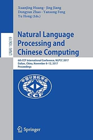 Image du vendeur pour Natural Language Processing and Chinese Computing: 6th CCF International Conference, NLPCC 2017, Dalian, China, November 812, 2017, Proceedings (Lecture Notes in Computer Science) [Paperback ] mis en vente par booksXpress