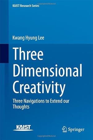 Immagine del venditore per Three Dimensional Creativity: Three Navigations to Extend our Thoughts (KAIST Research Series) by Lee, Kwang Hyung [Hardcover ] venduto da booksXpress