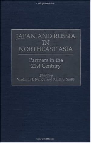 Seller image for Japan and Russia in Northeast Asia: Partners in the 21st Century by Ivanov, Vladimir I., Smith, Karla S. [Hardcover ] for sale by booksXpress