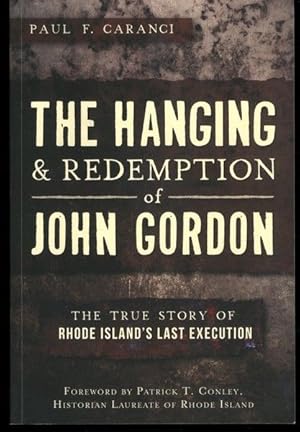 The Hanging and Redemption of John Gordon: The True Story of Rhode Island's Last Execution