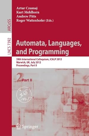 Seller image for Automata, Languages, and Programming: 39th International Colloquium, ICALP 2012, Warwick, UK, July 9-13, 2012, Proceedings, Part II (Lecture Notes in Computer Science) [Paperback ] for sale by booksXpress