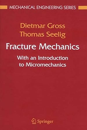 Imagen del vendedor de Fracture Mechanics: With an Introduction to Micromechanics (Mechanical Engineering Series) by Gross, Dietmar [Paperback ] a la venta por booksXpress