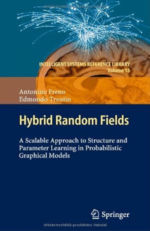 Imagen del vendedor de Hybrid Random Fields: A Scalable Approach to Structure and Parameter Learning in Probabilistic Graphical Models (Intelligent Systems Reference Library) by Freno, Antonino, Trentin, Edmondo [Hardcover ] a la venta por booksXpress