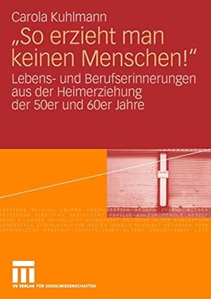 Seller image for So erzieht man keinen Menschen!": Lebens- und Berufserinnerungen aus der Heimerziehung der 50er und 60er Jahre (German Edition) [Soft Cover ] for sale by booksXpress