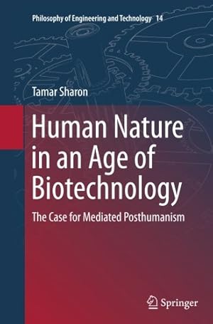 Immagine del venditore per Human Nature in an Age of Biotechnology: The Case for Mediated Posthumanism (Philosophy of Engineering and Technology) by Sharon, Tamar [Paperback ] venduto da booksXpress