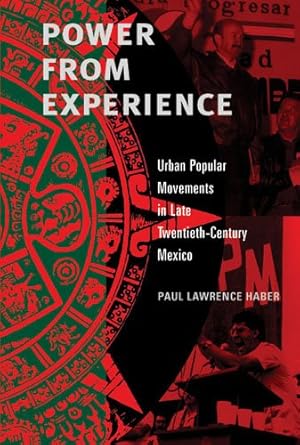 Seller image for Power from Experience: Urban Popular Movements in Late Twentieth-Century Mexico by Haber, Paul Lawrence [Paperback ] for sale by booksXpress