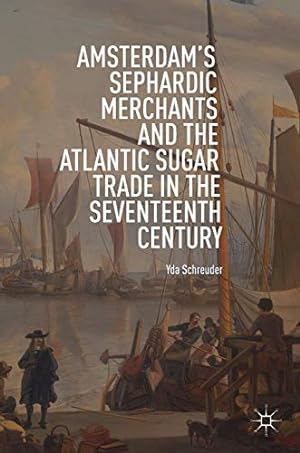 Immagine del venditore per Amsterdam's Sephardic Merchants and the Atlantic Sugar Trade in the Seventeenth Century by Schreuder, Yda [Hardcover ] venduto da booksXpress