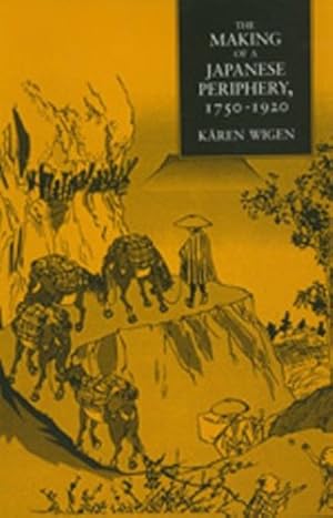 Bild des Verkufers fr The Making of a Japanese Periphery, 1750-1920 (Twentieth-Century Japan : the Emergence of a World Power) by Wigen, Kären [Hardcover ] zum Verkauf von booksXpress