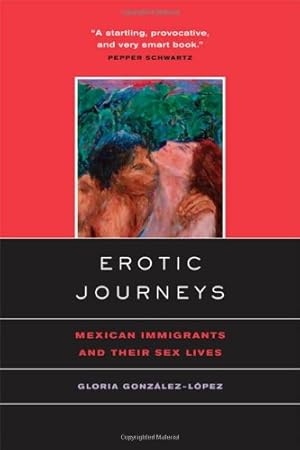 Seller image for Erotic Journeys: Mexican Immigrants and Their Sex Lives by Gonzalez-Lopez, Gloria [Paperback ] for sale by booksXpress