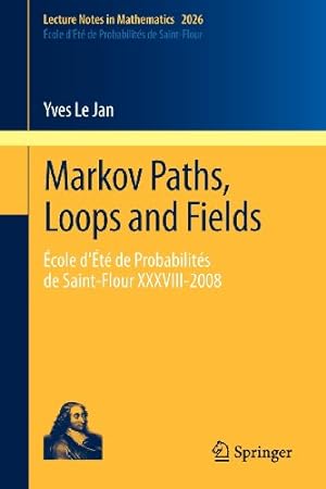 Seller image for Markov Paths, Loops and Fields:  cole d' té de Probabilités de Saint-Flour XXXVIII 2008 (Lecture Notes in Mathematics) by Le Jan, Yves [Paperback ] for sale by booksXpress