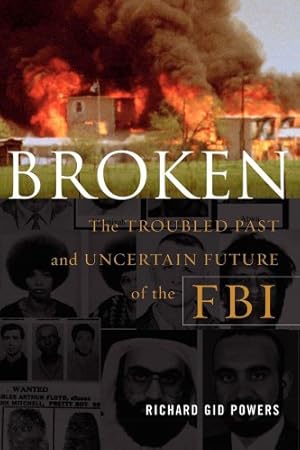 Seller image for Broken: The Troubled Past and Uncertain Future of the FBI by Powers, Richard Gid [Paperback ] for sale by booksXpress