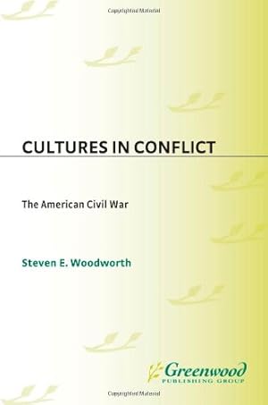 Immagine del venditore per Cultures in Conflict--The American Civil War: (The Greenwood Cultures in Conflict Series) by Woodworth, Steven E. [Hardcover ] venduto da booksXpress