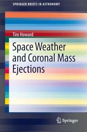 Seller image for Space Weather and Coronal Mass Ejections (SpringerBriefs in Astronomy) by Howard, Tim [Paperback ] for sale by booksXpress