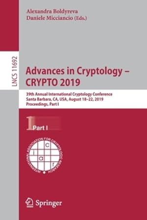 Seller image for Advances in Cryptology â   CRYPTO 2019: 39th Annual International Cryptology Conference, Santa Barbara, CA, USA, August 18â  22, 2019, Proceedings, Part I (Lecture Notes in Computer Science) [Paperback ] for sale by booksXpress