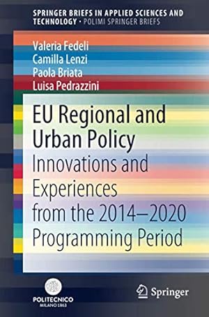 Image du vendeur pour EU Regional and Urban Policy: Innovations and Experiences from the 2014â  2020 Programming Period (SpringerBriefs in Applied Sciences and Technology) by Fedeli, Valeria, Lenzi, Camilla, Briata, Paola, Pedrazzini, Luisa [Paperback ] mis en vente par booksXpress