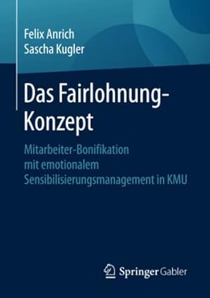 Image du vendeur pour Das Fairlohnung-Konzept: Mitarbeiter-Bonifikation mit emotionalem Sensibilisierungsmanagement in KMU (German Edition) by Anrich, Felix, Kugler, Sascha [Paperback ] mis en vente par booksXpress