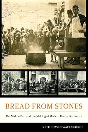 Imagen del vendedor de Bread from Stones: The Middle East and the Making of Modern Humanitarianism by Watenpaugh, Keith David [Paperback ] a la venta por booksXpress