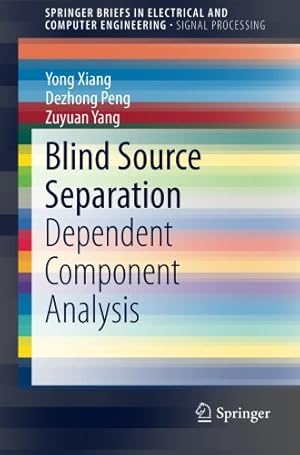 Imagen del vendedor de Blind Source Separation: Dependent Component Analysis (SpringerBriefs in Electrical and Computer Engineering) by Xiang, Yong, Peng, Dezhong, Yang, Zuyuan [Paperback ] a la venta por booksXpress