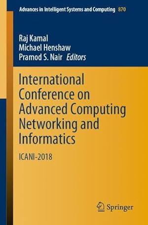 Seller image for International Conference on Advanced Computing Networking and Informatics: ICANI-2018 (Advances in Intelligent Systems and Computing) [Paperback ] for sale by booksXpress