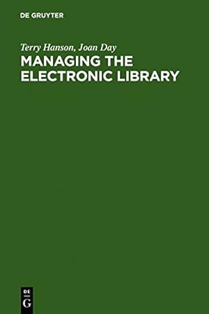 Seller image for Managing the Electronic Library: A Practical Guide for Information Professionals by Hanson, Terry, Day, Joan [Hardcover ] for sale by booksXpress