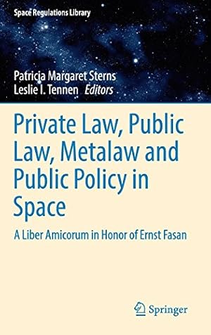 Seller image for Private Law, Public Law, Metalaw and Public Policy in Space: A Liber Amicorum in Honor of Ernst Fasan (Space Regulations Library) [Hardcover ] for sale by booksXpress