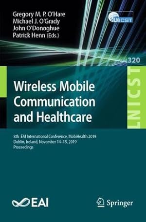 Seller image for Wireless Mobile Communication and Healthcare: 8th EAI International Conference, MobiHealth 2019, Dublin, Ireland, November 14-15, 2019, Proceedings . and Telecommunications Engineering (320)) [Paperback ] for sale by booksXpress