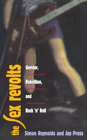 Seller image for The Sex Revolts: Gender, Rebellion, and Rock'N'Roll by Reynolds, Simon, Press, Joy [Paperback ] for sale by booksXpress
