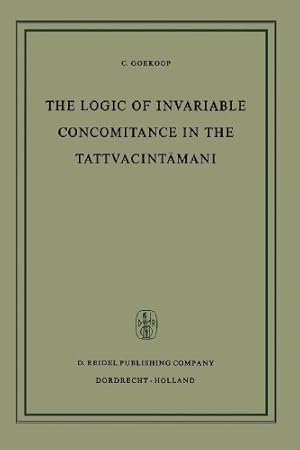 Seller image for The Logic of Invariable Concomitance in the Tattvacintmai: Gageas Anumitinirpaa and Vyptivda with Introduction Translation and Commentary by Goekoop, C. [Paperback ] for sale by booksXpress