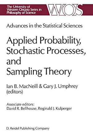 Seller image for Advances in the Statistical Sciences: Applied Probability, Stochastic Processes, and Sampling Theory: Volume I of the Festschrift in Honor of . Ontario Series in Philosophy of Science) [Soft Cover ] for sale by booksXpress