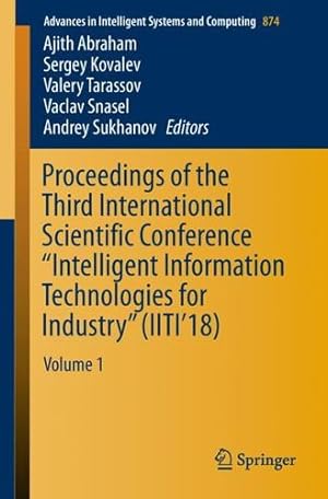 Seller image for Proceedings of the Third International Scientific Conference Intelligent Information Technologies for Industry (IITI18): Volume 1 (Advances in Intelligent Systems and Computing) [Paperback ] for sale by booksXpress