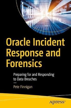 Seller image for Oracle Incident Response and Forensics: Preparing for and Responding to Data Breaches by Finnigan, Pete [Paperback ] for sale by booksXpress