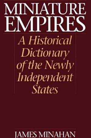 Seller image for Miniature Empires: A Historical Dictionary of the Newly Independent States by Minahan, James B. [Hardcover ] for sale by booksXpress