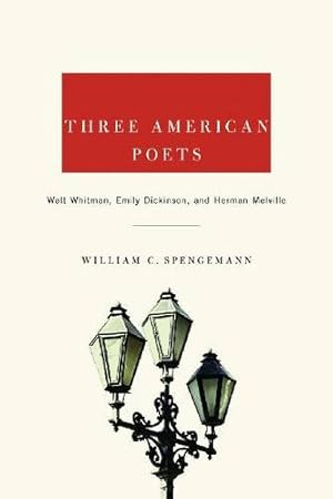 Seller image for Three American Poets: Walt Whitman, Emily Dickinson, and Herman Melville by Spengemann, William [Paperback ] for sale by booksXpress