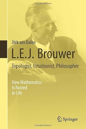 Immagine del venditore per L.E.J. Brouwer Topologist, Intuitionist, Philosopher: How Mathematics Is Rooted in Life by van Dalen, Dirk [Hardcover ] venduto da booksXpress