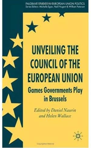 Seller image for Unveiling the Council of the European Union: Games Governments Play in Brussels (Palgrave Studies in European Union Politics) [Hardcover ] for sale by booksXpress