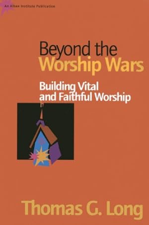 Seller image for Beyond the Worship Wars: Building Vital and Faithful Worship by Thomas G. Long [Paperback ] for sale by booksXpress