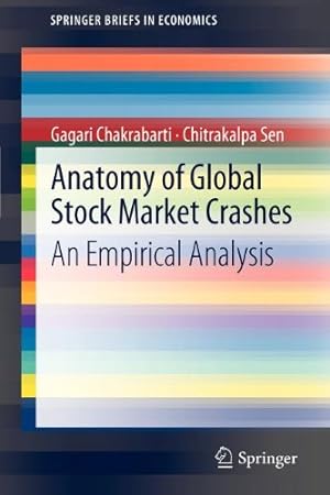 Seller image for Anatomy of Global Stock Market Crashes: An Empirical Analysis (SpringerBriefs in Economics) by Chakrabarti, Gagari, Sen, Chitrakalpa [Paperback ] for sale by booksXpress