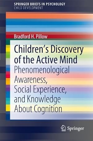 Seller image for Childrens Discovery of the Active Mind: Phenomenological Awareness, Social Experience, and Knowledge About Cognition (SpringerBriefs in Psychology) by Pillow, Bradford H. [Paperback ] for sale by booksXpress