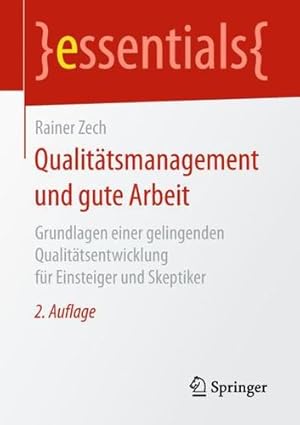 Seller image for Qualitätsmanagement und gute Arbeit: Grundlagen einer gelingenden Qualitätsentwicklung für Einsteiger und Skeptiker (essentials) (German Edition) by Zech, Rainer [Paperback ] for sale by booksXpress