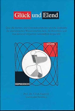 Bild des Verkufers fr Glck und Elend : ber die Geistes- und Gemtskrankheiten und die Gedanken der medizinischen Wissenschaften dazu, fr Betroffene und ihre Betreuer allgemein verstndlich dargestellt. Berichte aus der Medizin. zum Verkauf von Fundus-Online GbR Borkert Schwarz Zerfa