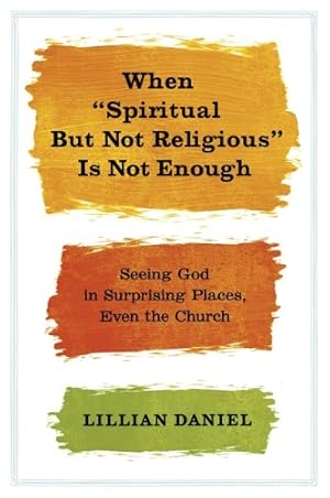 Seller image for When "Spiritual but Not Religious" Is Not Enough: Seeing God in Surprising Places, Even the Church by Daniel, Lillian [Paperback ] for sale by booksXpress
