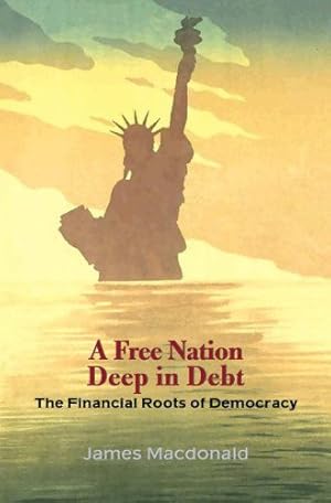 Seller image for A Free Nation Deep in Debt: The Financial Roots of Democracy by Macdonald, James [Paperback ] for sale by booksXpress